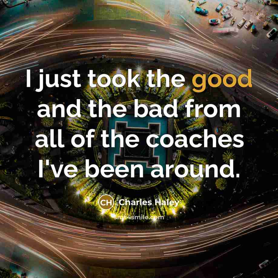 “I just took the good and the bad from all…” quote by Charles Haley