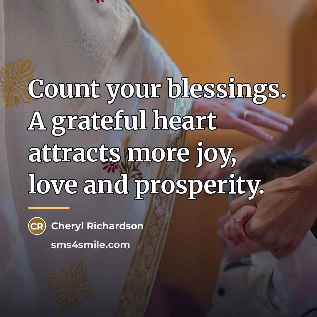 “Count your blessings. A grateful heart attracts more joy, love…” quote by Cheryl Richardson
