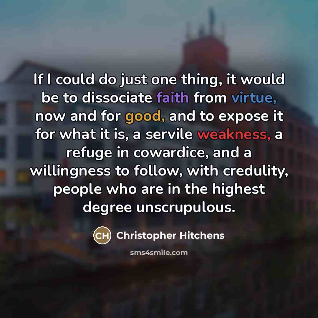 “If I could do just one thing, it would be…” quote by Christopher Hitchens