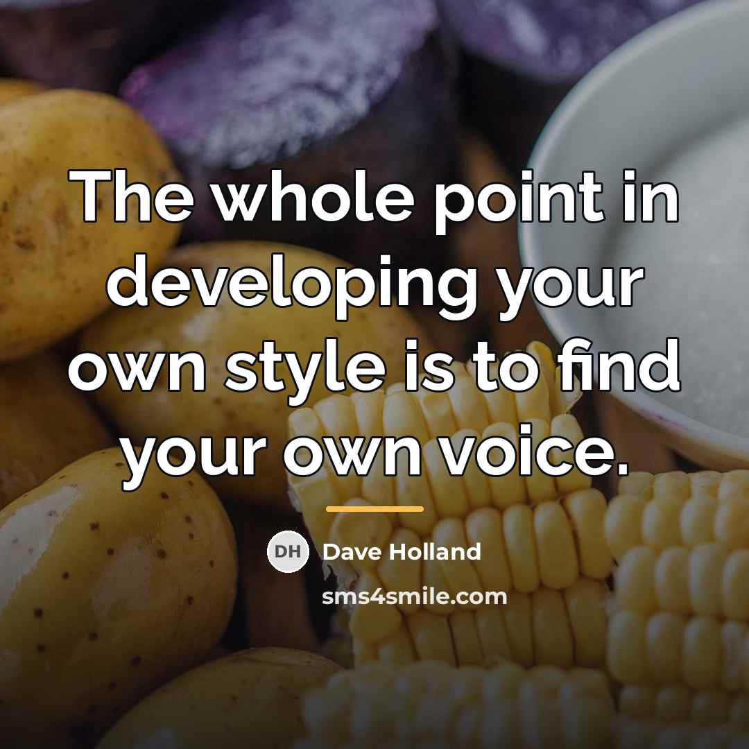 “The whole point in developing your own style is to…” quote by Dave Holland