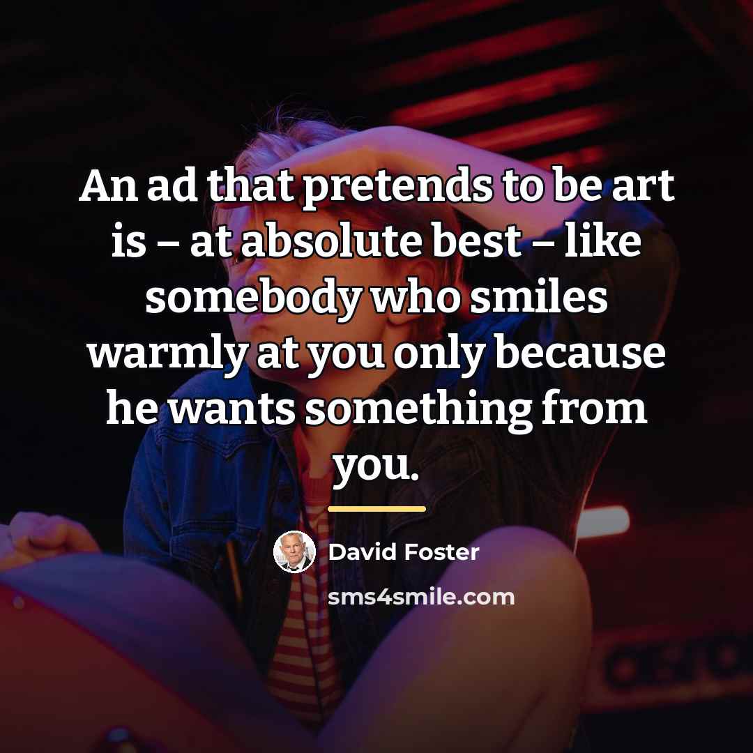 “An ad that pretends to be art is – at…” quote by David Foster