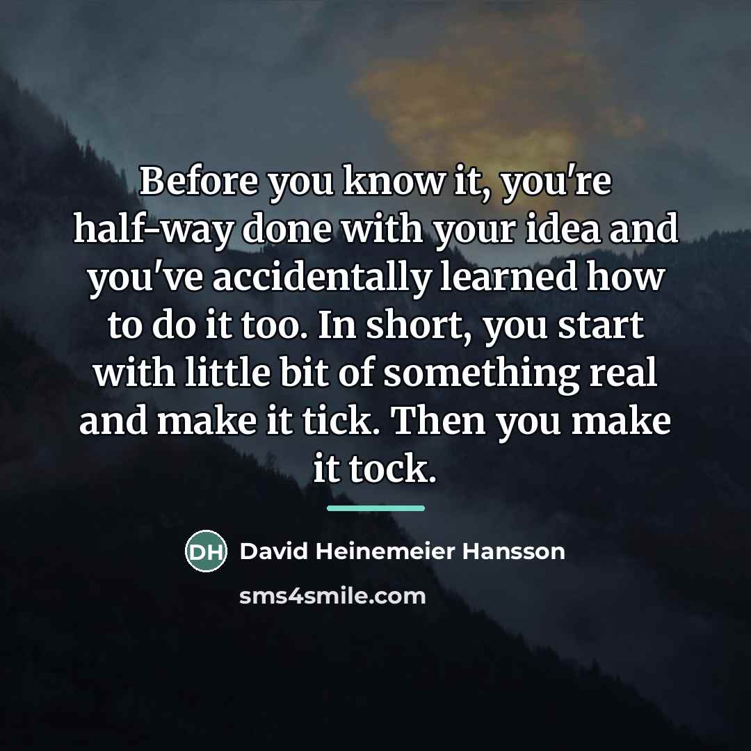 “Before you know it, you're half-way done with your idea…” quote by David Heinemeier Hansson
