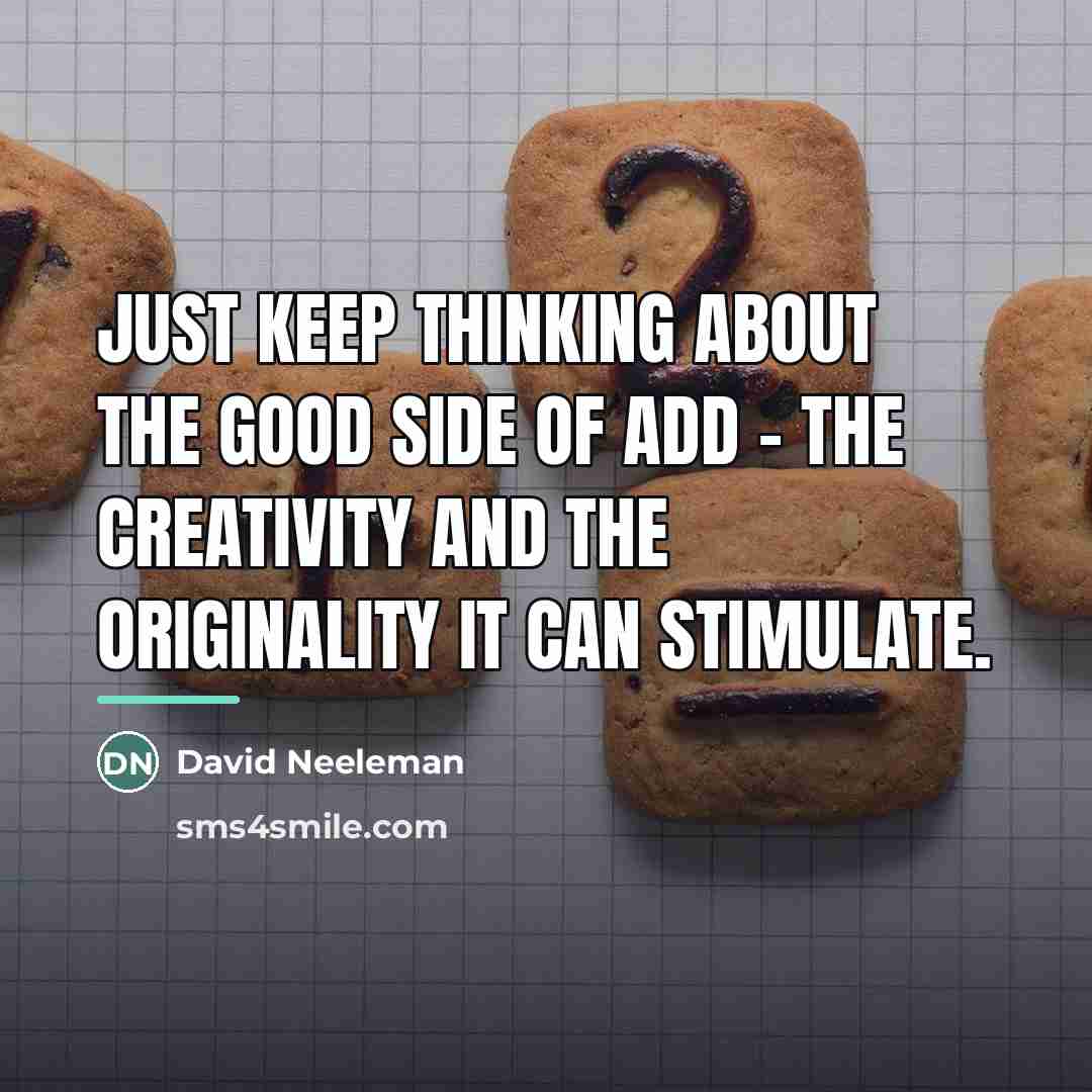 “Just keep thinking about the good side of ADD -…” quote by David Neeleman