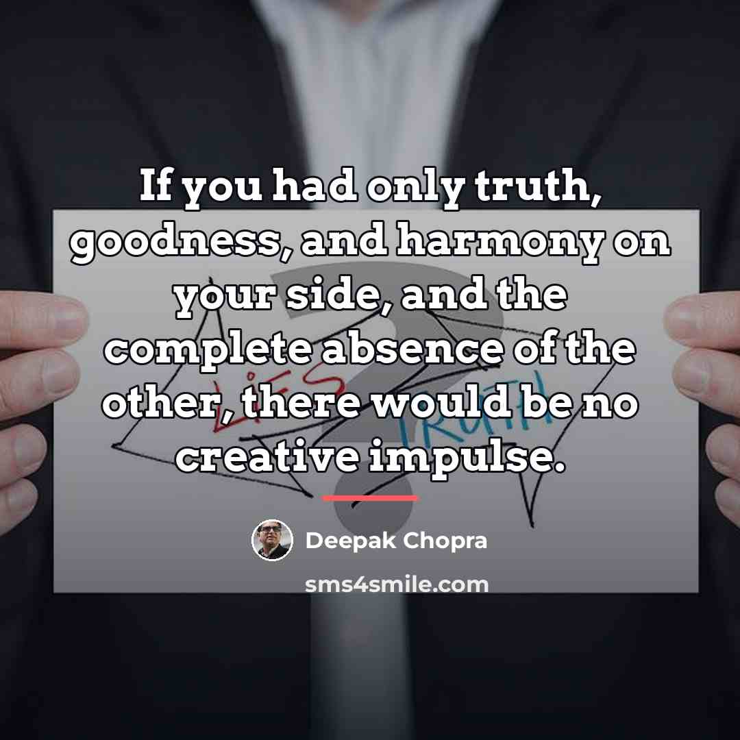 “If you had only truth, goodness, and harmony on your…” quote by Deepak Chopra