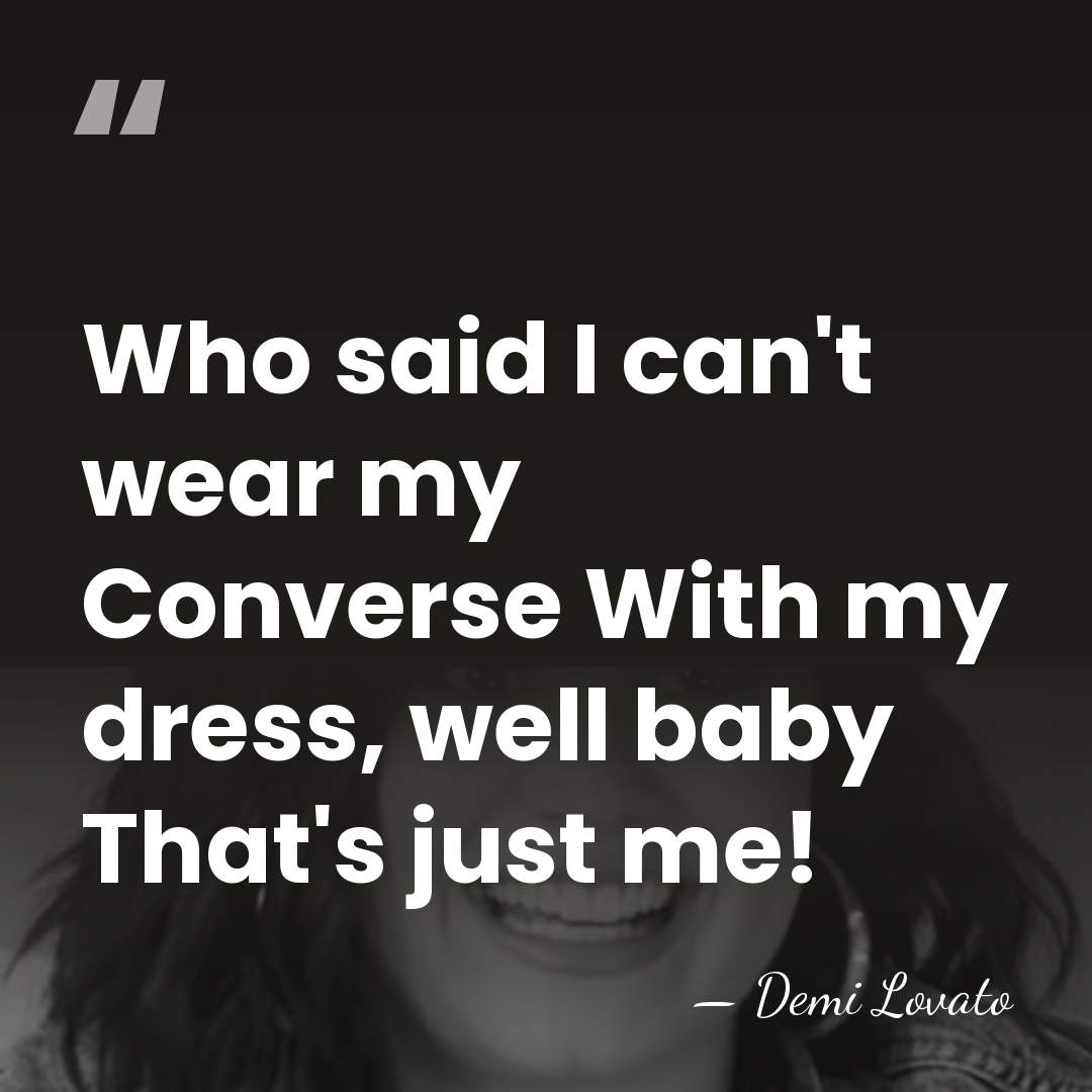 Who said I can't wear my Converse With my dress, well baby&hellip; - Demi Lovato