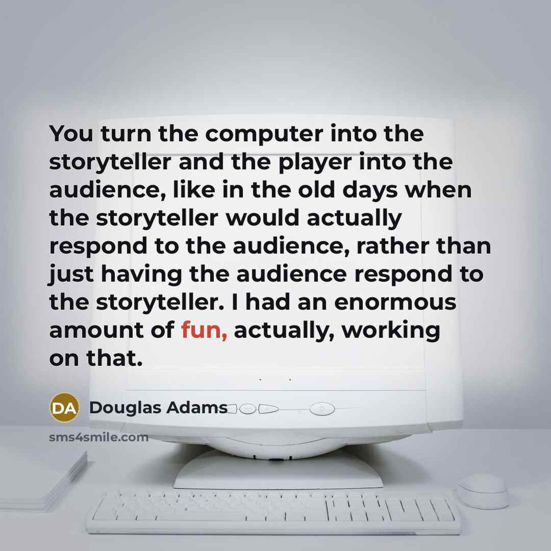 “You turn the computer into the storyteller and the player…” quote by Douglas Adams