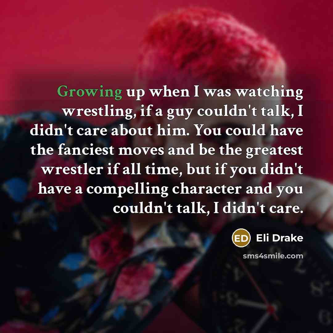 “Growing up when I was watching wrestling, if a guy…” quote by Eli Drake