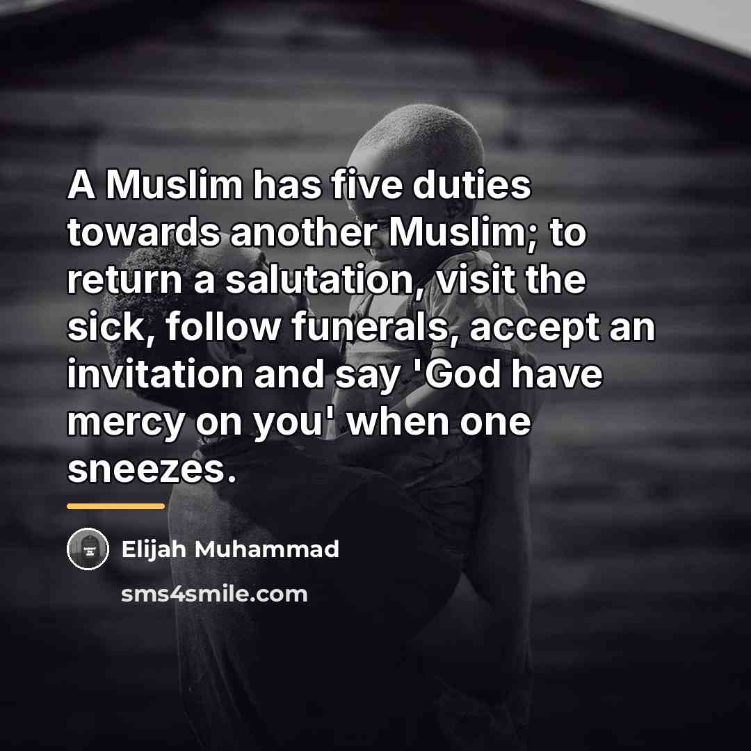 “A Muslim has five duties towards another Muslim; to return…” quote by Elijah Muhammad