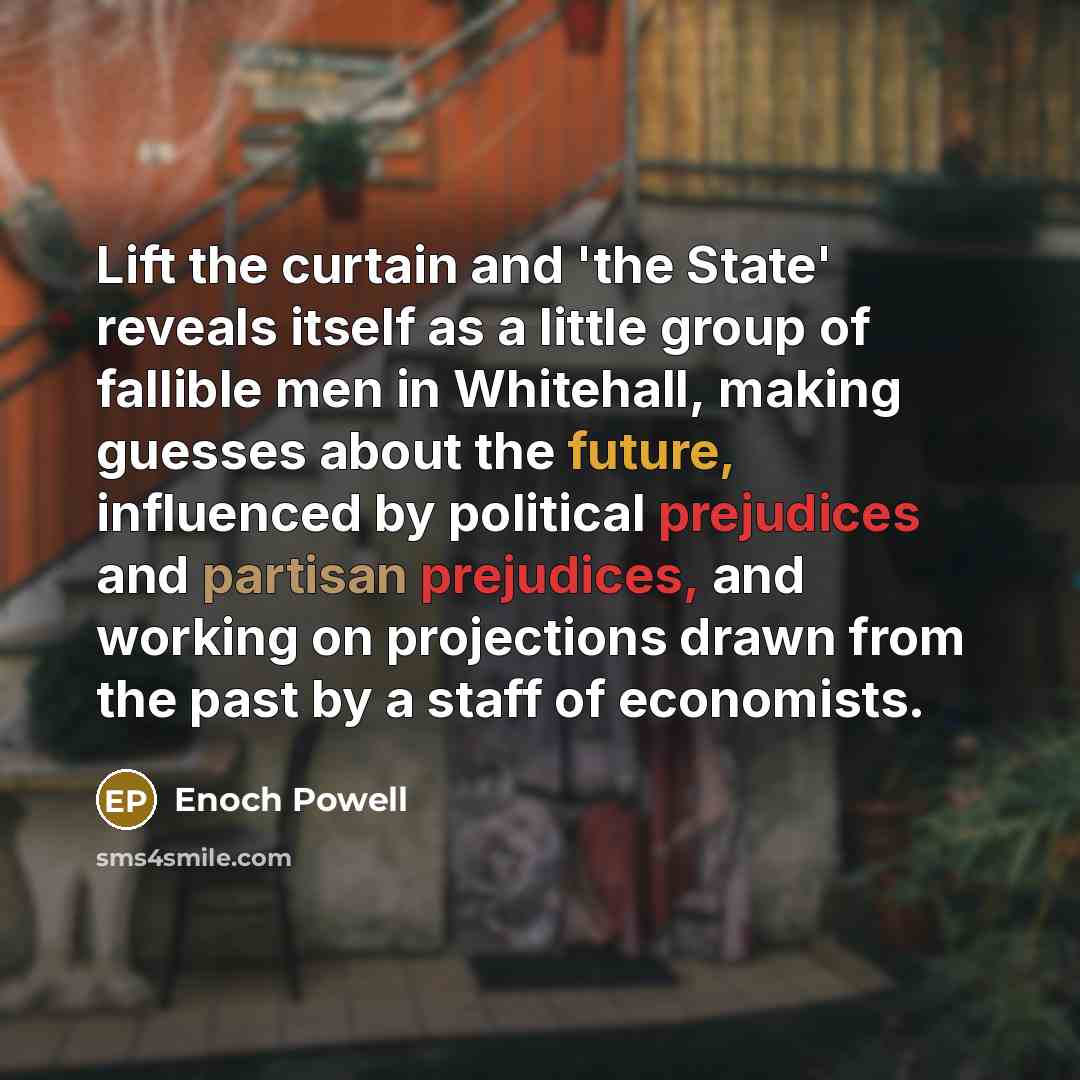 “Lift the curtain and 'the State' reveals itself as a…” quote by Enoch Powell