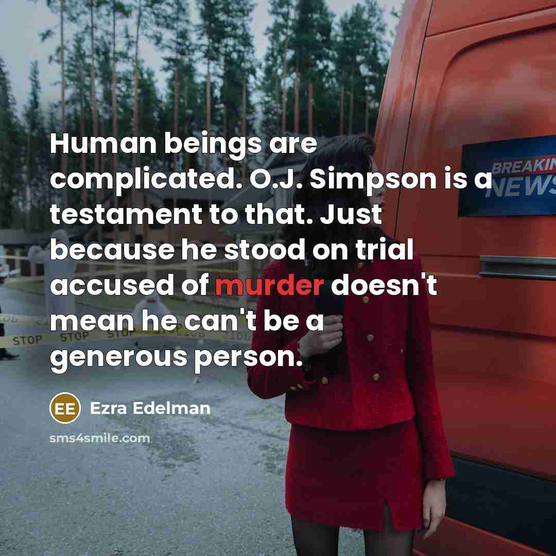 “Human beings are complicated. O.J. Simpson is a testament to…” quote by Ezra Edelman