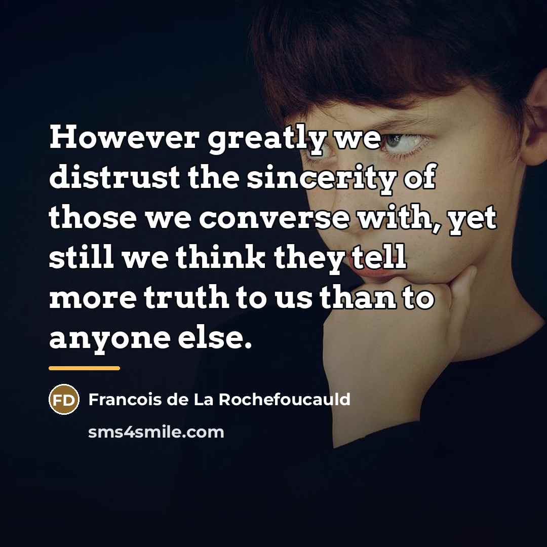 “However greatly we distrust the sincerity of those we converse…” quote by Francois de La Rochefoucauld
