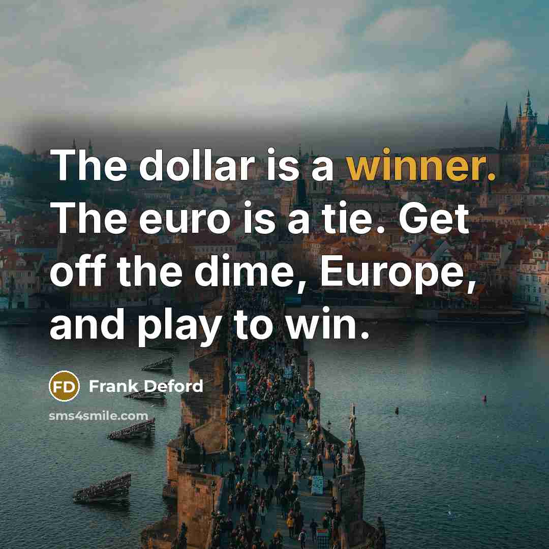 “The dollar is a winner. The euro is a tie.…” quote by Frank Deford