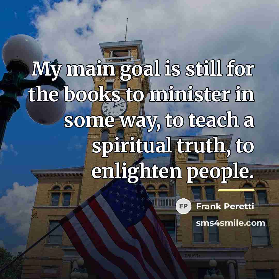 “My main goal is still for the books to minister…” quote by Frank Peretti