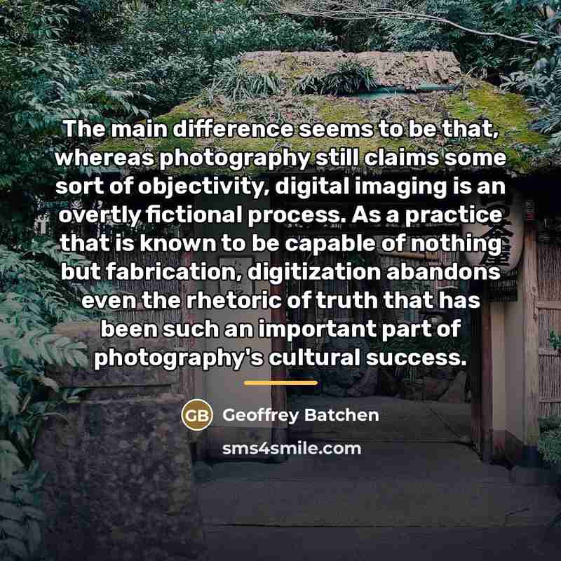 “The main difference seems to be that, whereas photography still…” quote by Geoffrey Batchen
