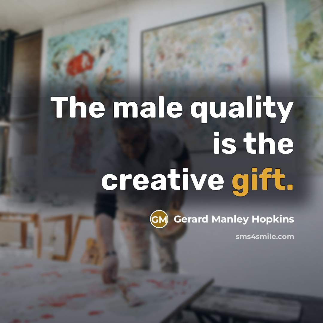 “The male quality is the creative gift.…” quote by Gerard Manley Hopkins