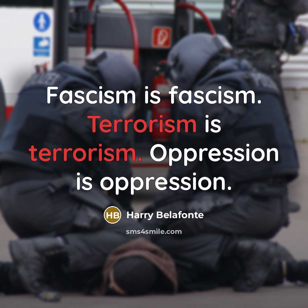 “Fascism is fascism. Terrorism is terrorism. Oppression is oppression.…” quote by Harry Belafonte