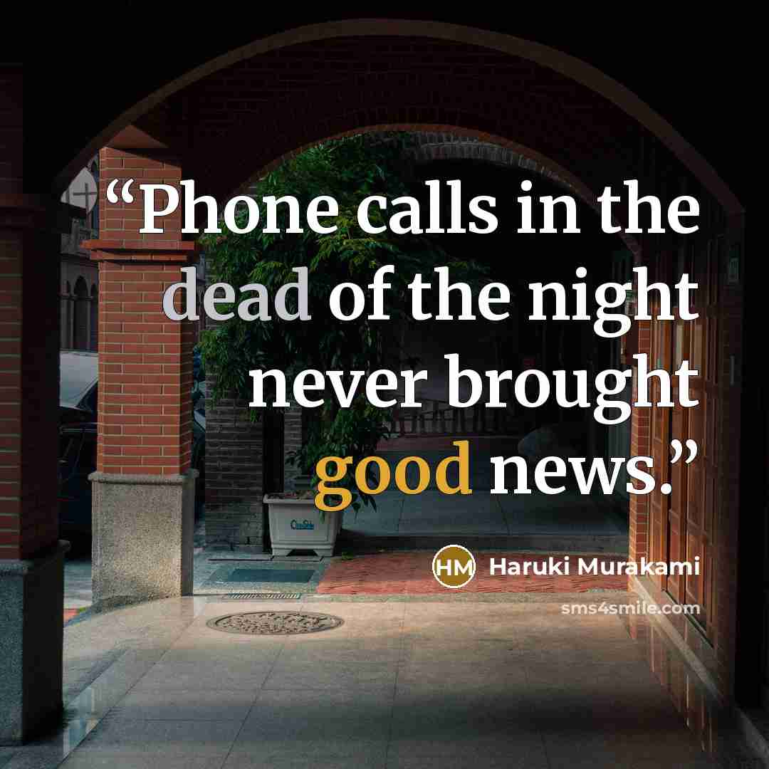 “Phone calls in the dead of the night never brought good news.” quote by Haruki Murakami
