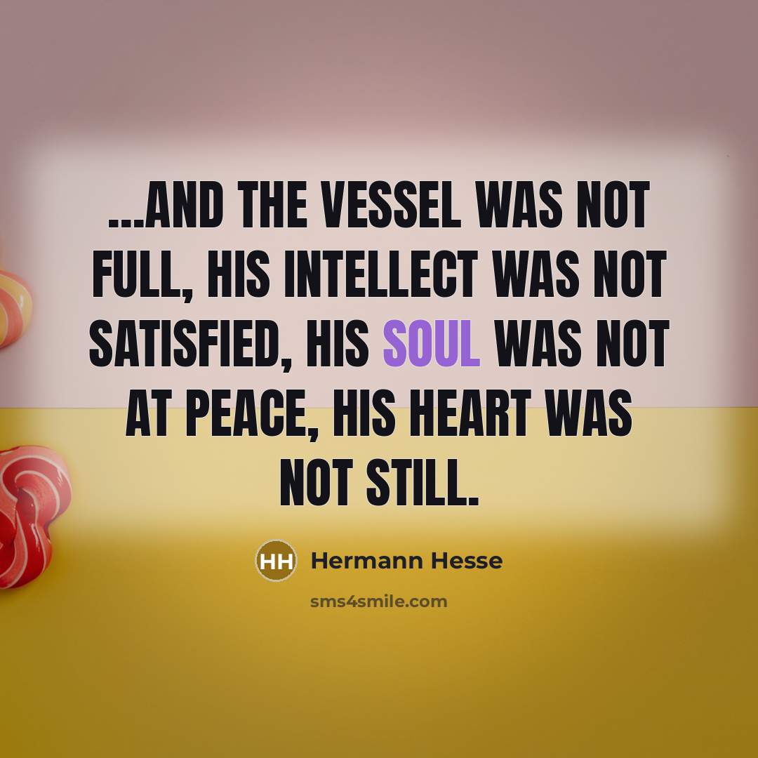 “...and the vessel was not full, his intellect was not…” quote by Hermann Hesse