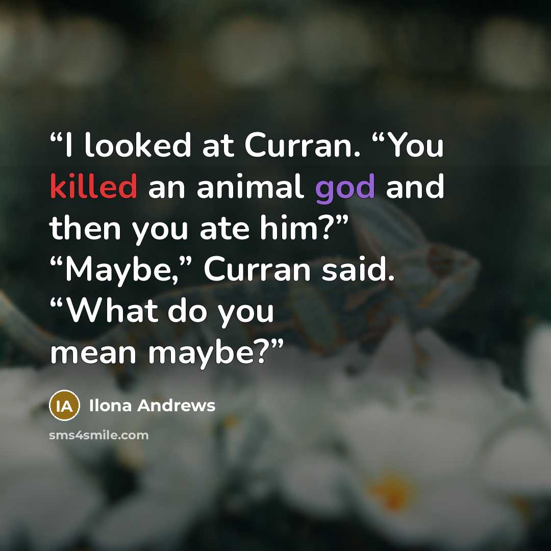 “I looked at Curran. “You killed an animal god and then you ate him?” “Maybe,” Curran said. “What do you mean maybe?” quote by Ilona Andrews