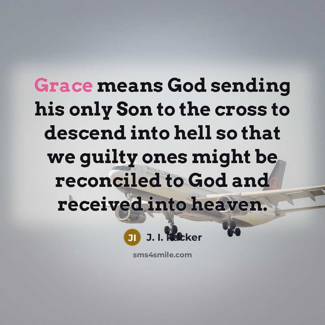 “Grace means God sending his only Son to the cross…” quote by J. I. Packer