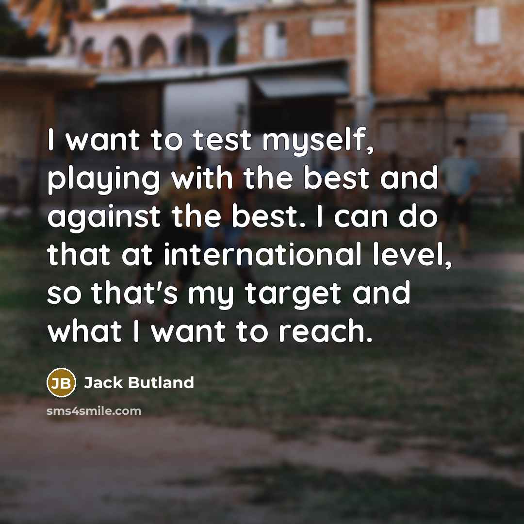 “I want to test myself, playing with the best and…” quote by Jack Butland