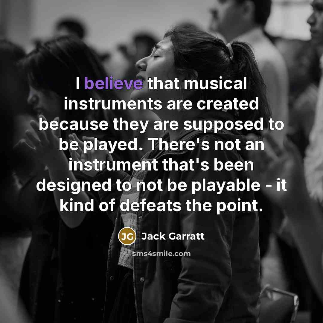 “I believe that musical instruments are created because they are…” quote by Jack Garratt