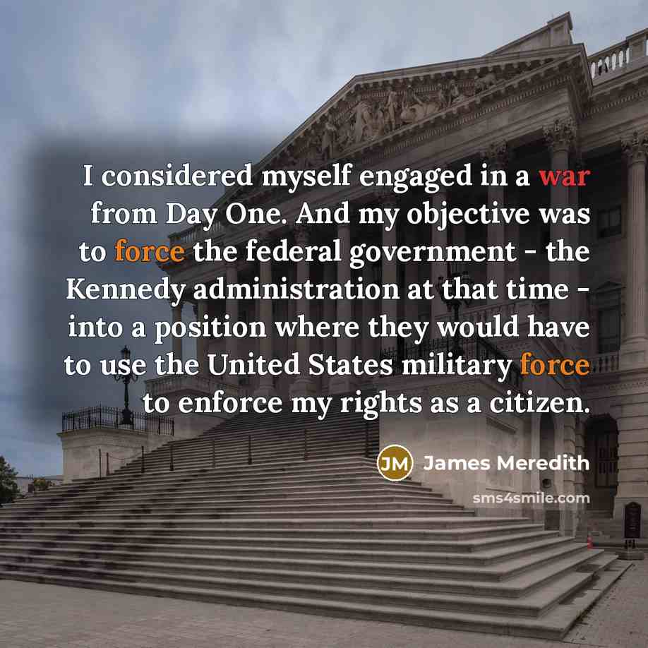 “I considered myself engaged in a war from Day One.…” quote by James Meredith