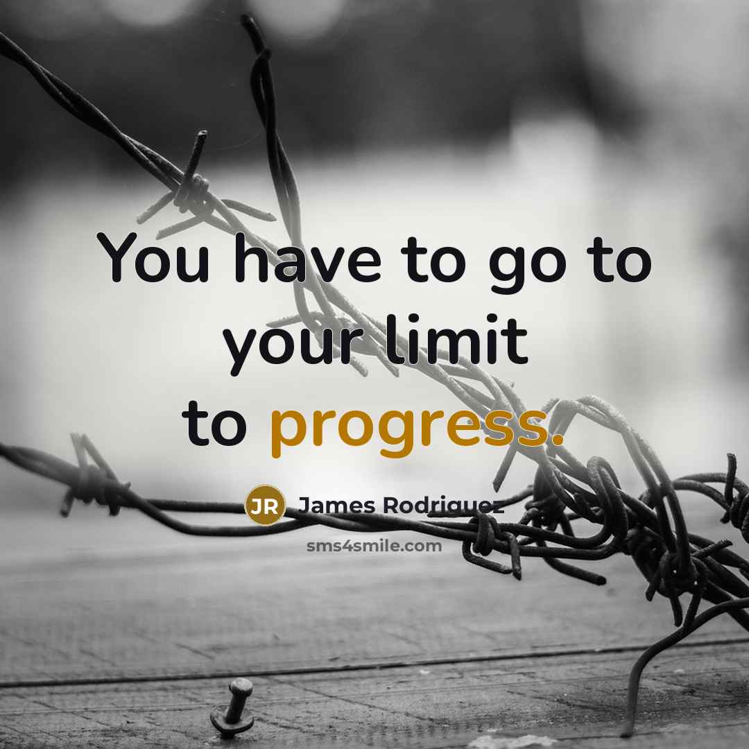 “You have to go to your limit to progress.…” quote by James Rodriguez