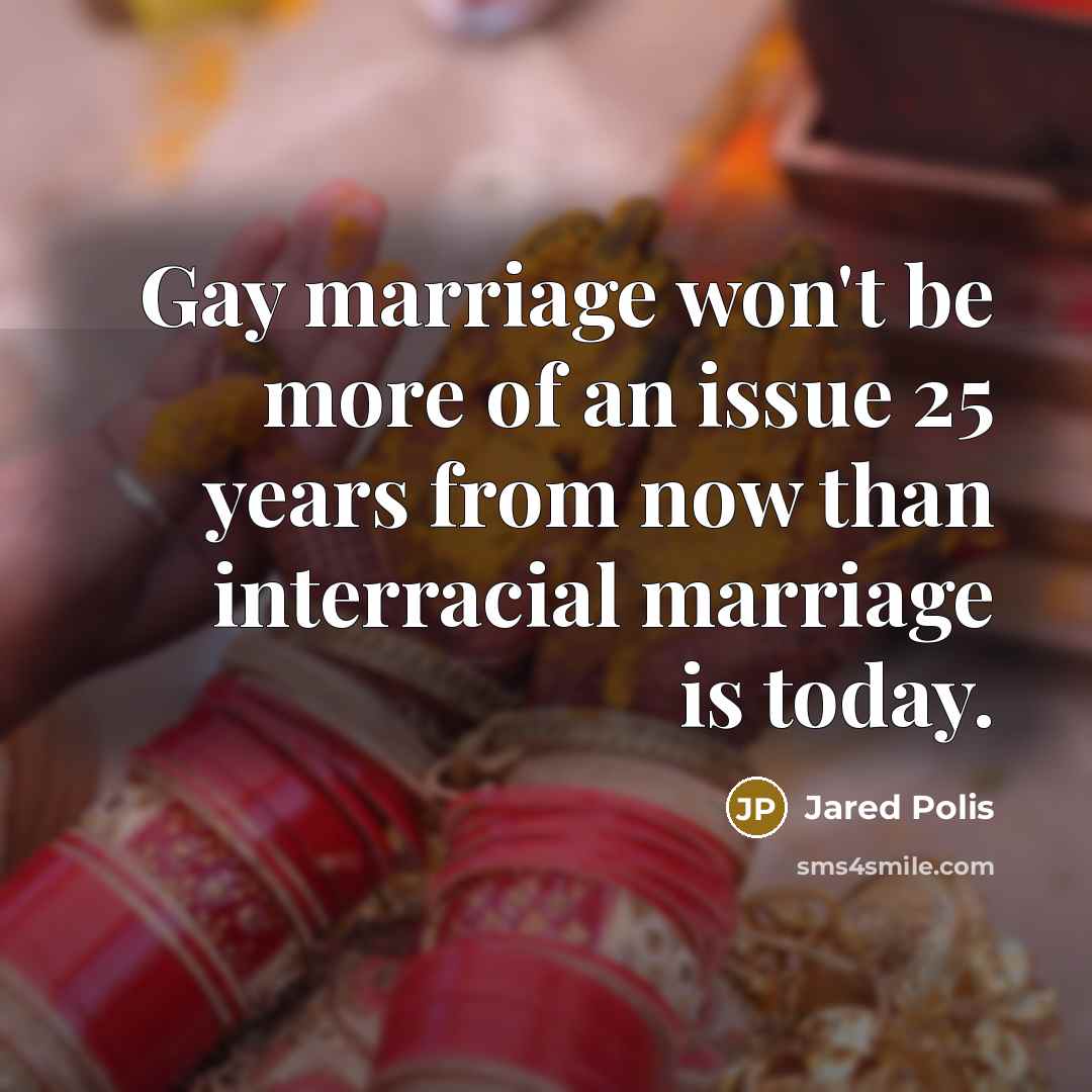 “Gay marriage won't be more of an issue 25 years…” quote by Jared Polis