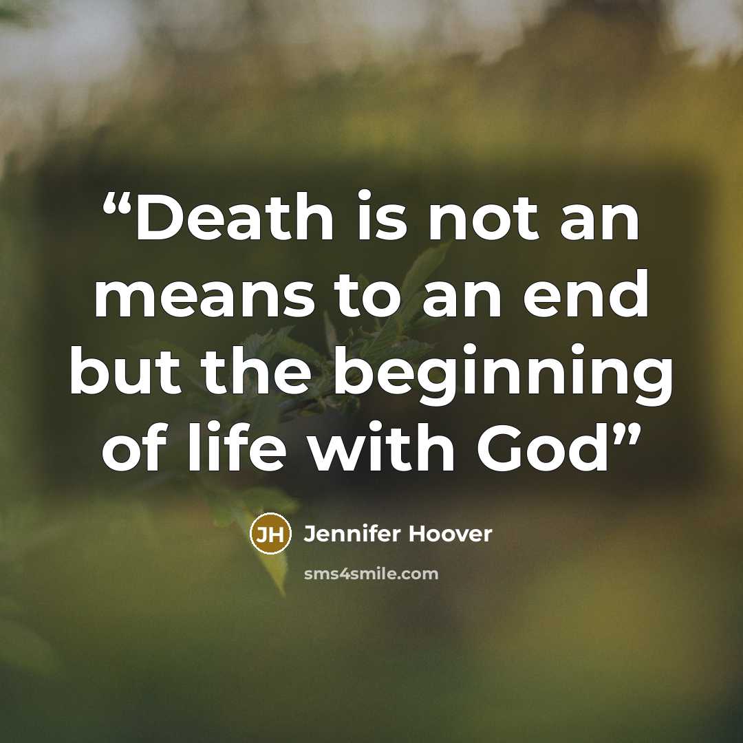“Death is not an means to an end but the beginning of life with God” quote by Jennifer Hoover