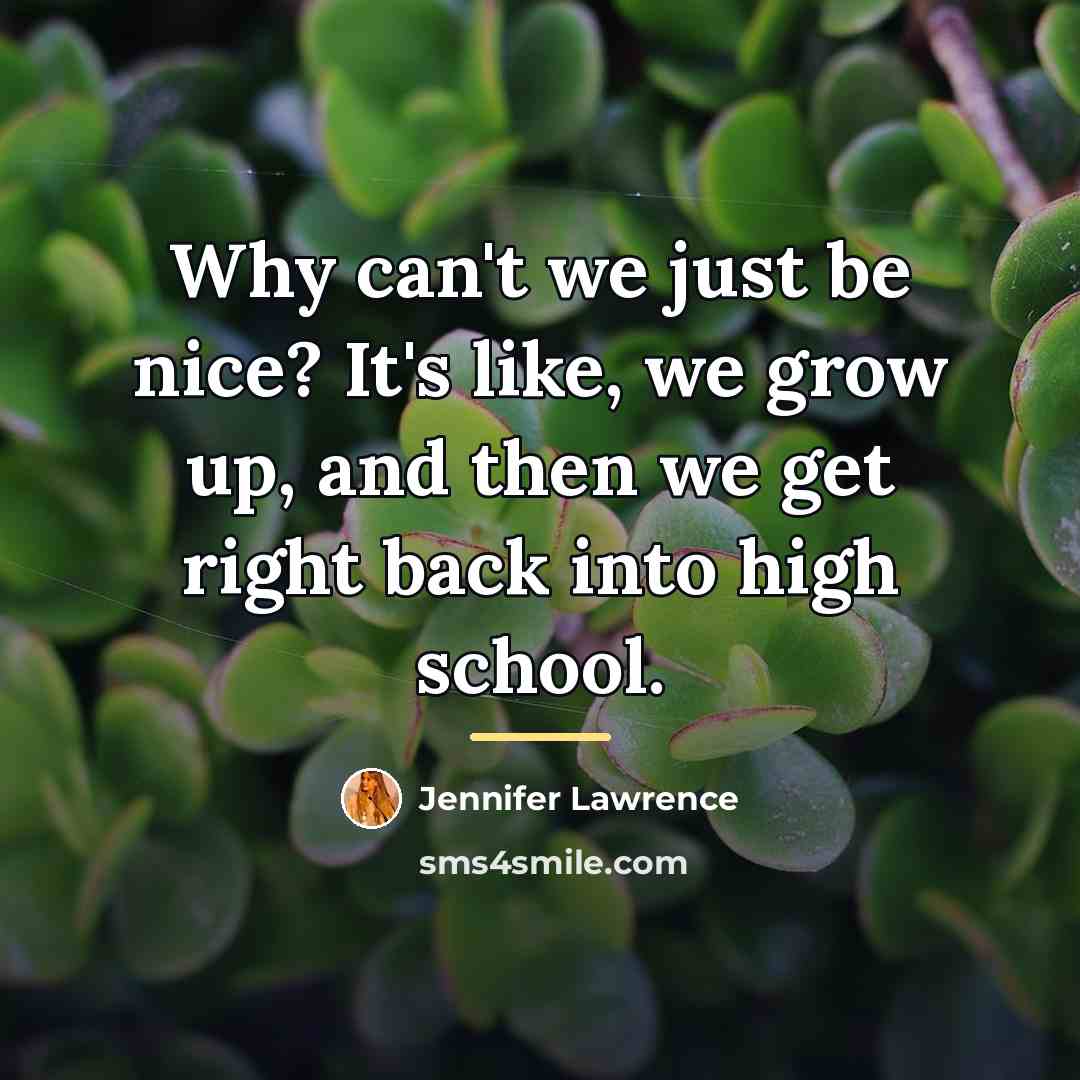 “Why can't we just be nice? It's like, we grow…” quote by Jennifer Lawrence