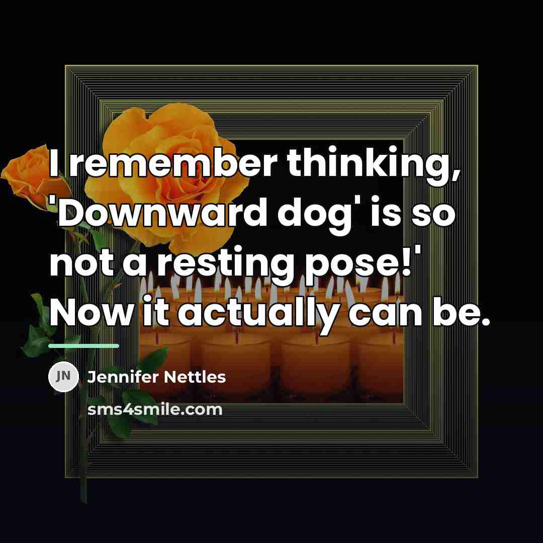 “I remember thinking, 'Downward dog' is so not a resting…” quote by Jennifer Nettles