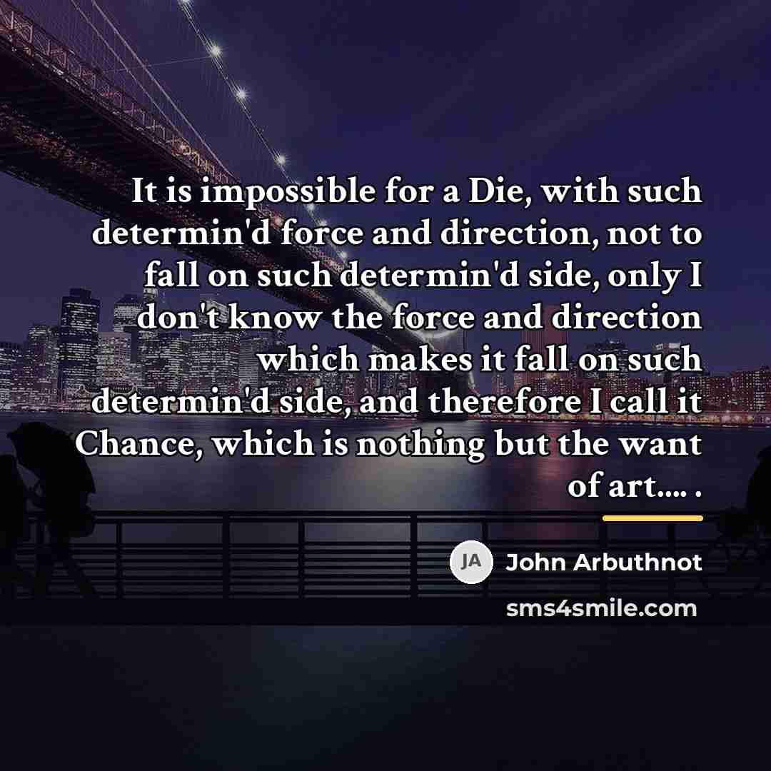 “It is impossible for a Die, with such determin'd force…” quote by John Arbuthnot