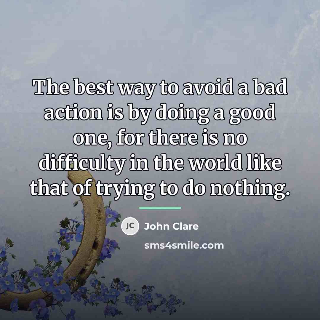 “The best way to avoid a bad action is by…” quote by John Clare