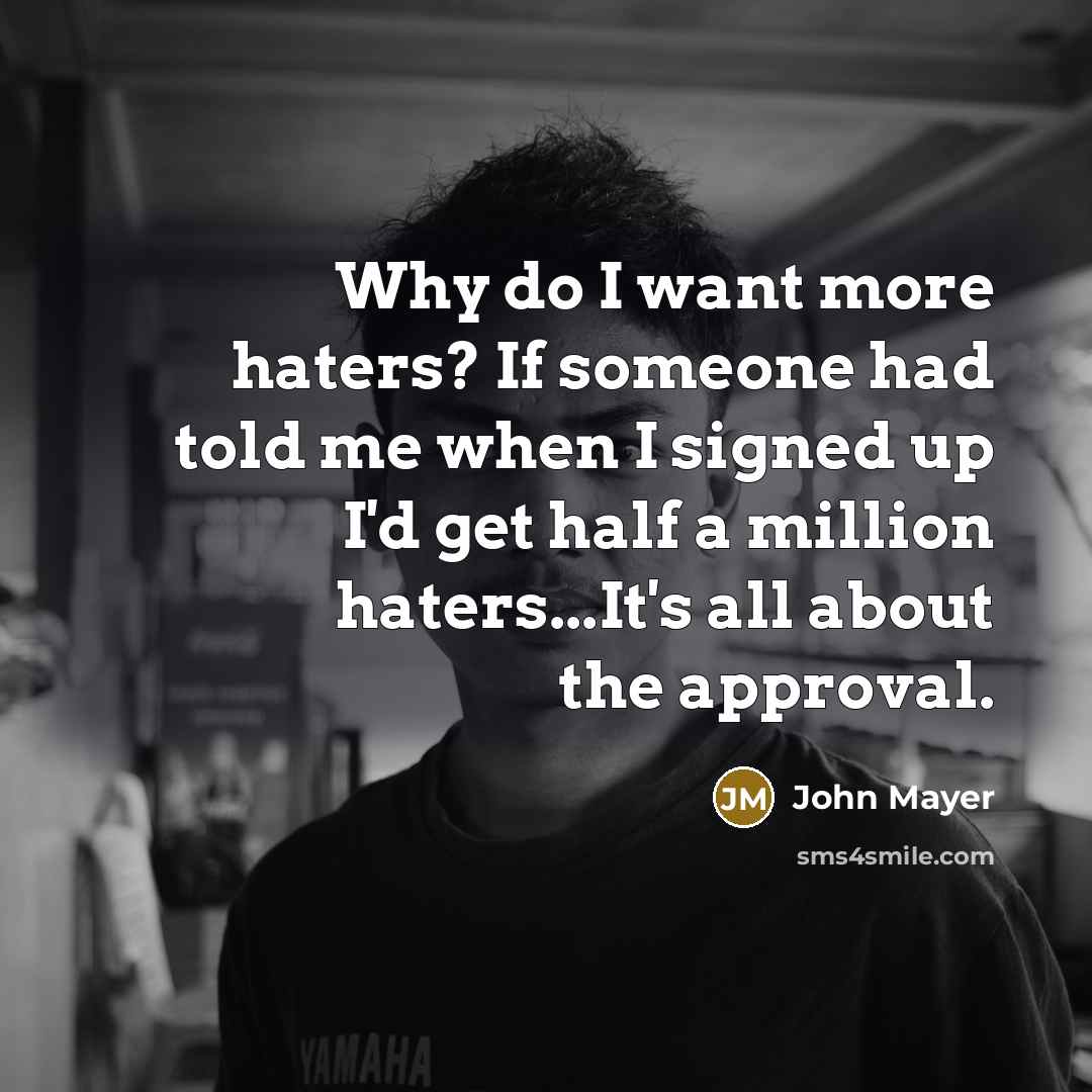 “Why do I want more haters? If someone had told…” quote by John Mayer