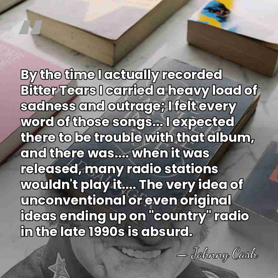 By the time I actually recorded Bitter Tears I carried a heavy&hellip; - Johnny Cash