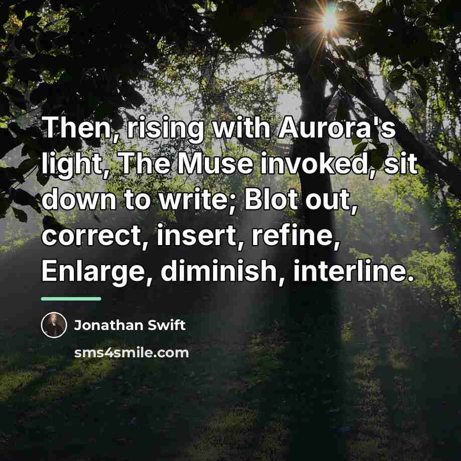 “Then, rising with Aurora's light, The Muse invoked, sit down…” quote by Jonathan Swift