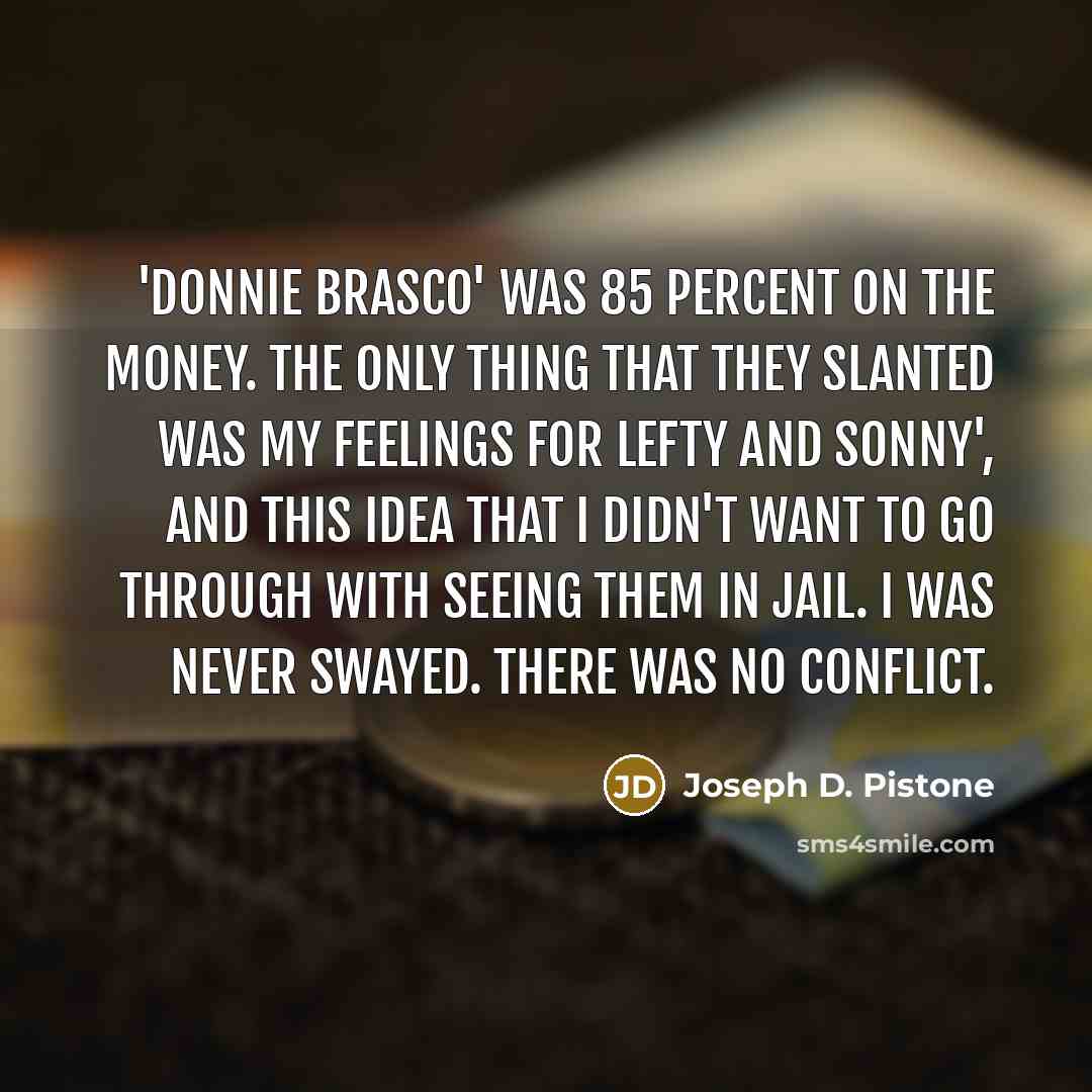 “'Donnie Brasco' was 85 percent on the money. The only…” quote by Joseph D. Pistone