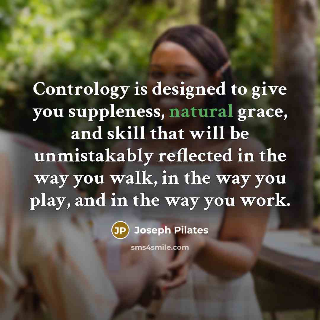 “Contrology is designed to give you suppleness, natural grace, and…” quote by Joseph Pilates