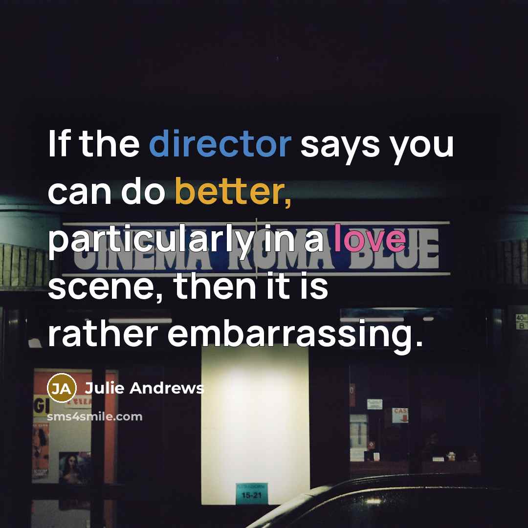 “If the director says you can do better, particularly in…” quote by Julie Andrews