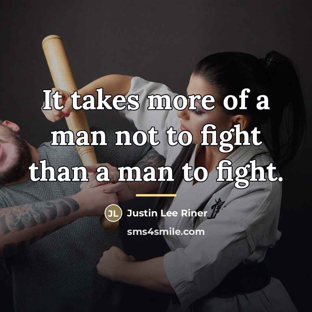 “It takes more of a man not to fight than…” quote by Justin Lee Riner