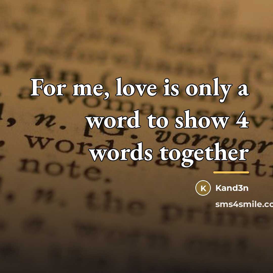 “For me, love is only a word to show 4…” quote by Kand3n