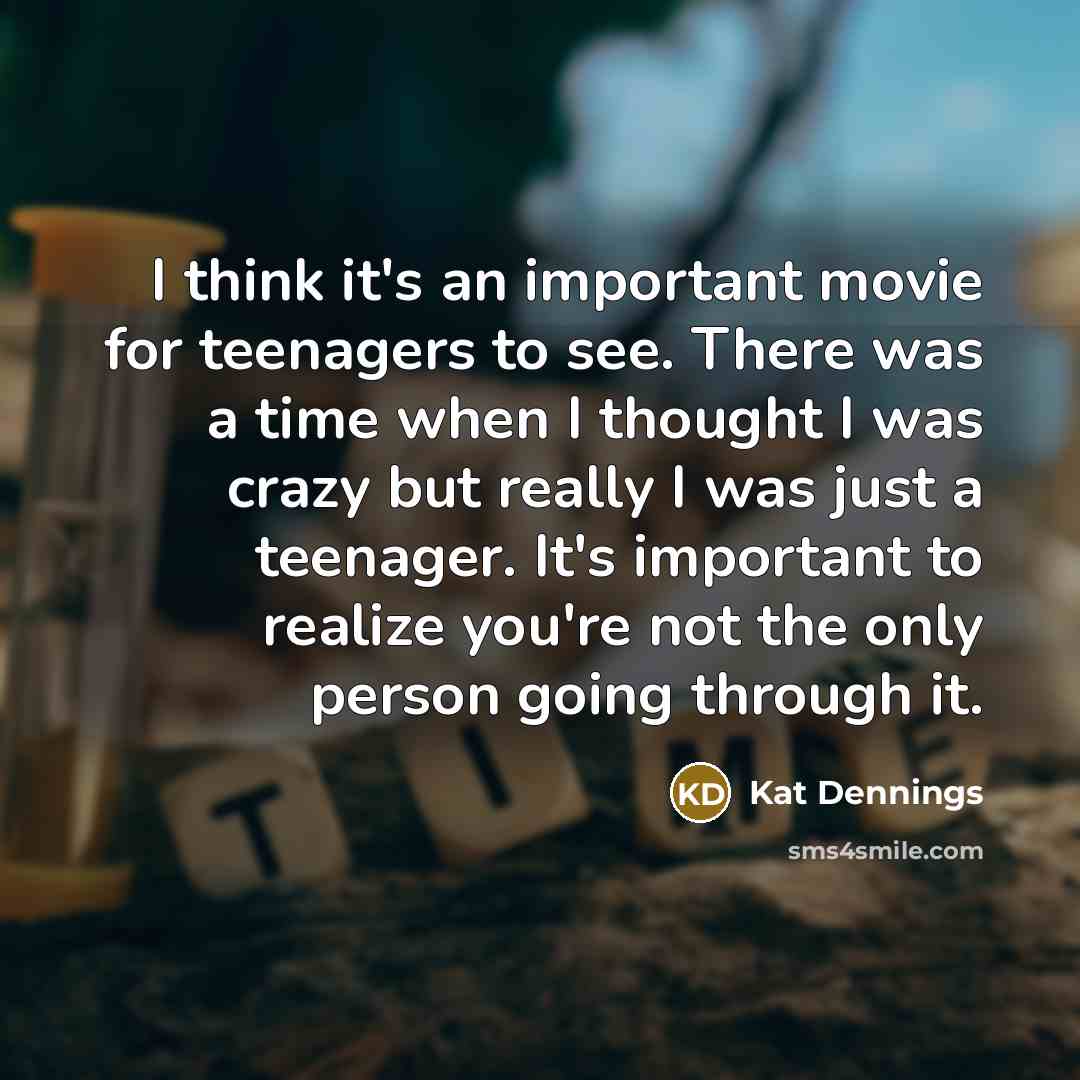 “I think it`s an important movie for teenagers to see.…” quote by Kat Dennings