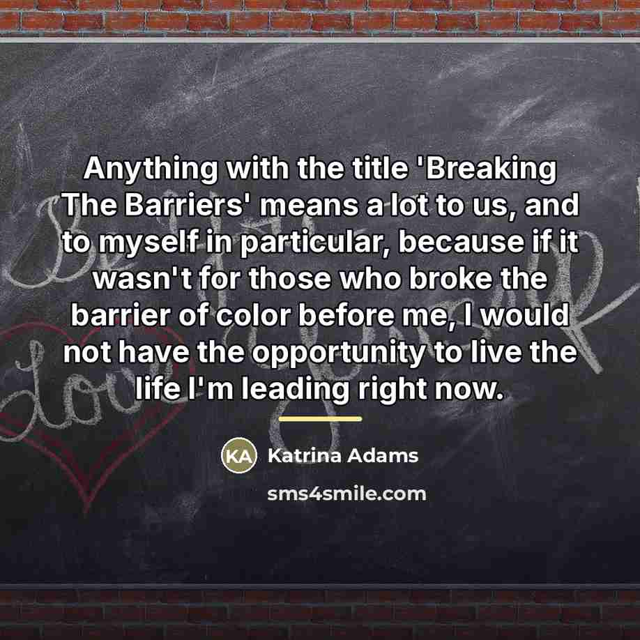 “Anything with the title 'Breaking The Barriers' means a lot…” quote by Katrina Adams