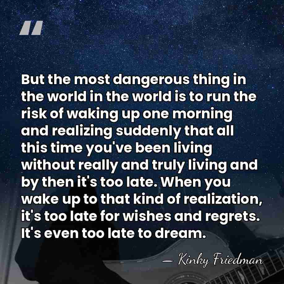 But the most dangerous thing in the world in the world is&hellip; - Kinky Friedman