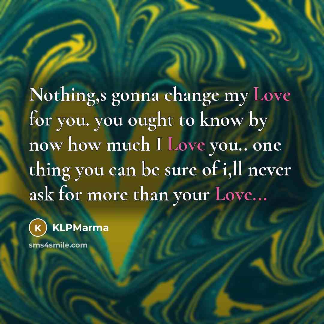 “Nothing,s gonna change my Love for you. you ought to…” quote by KLPMarma