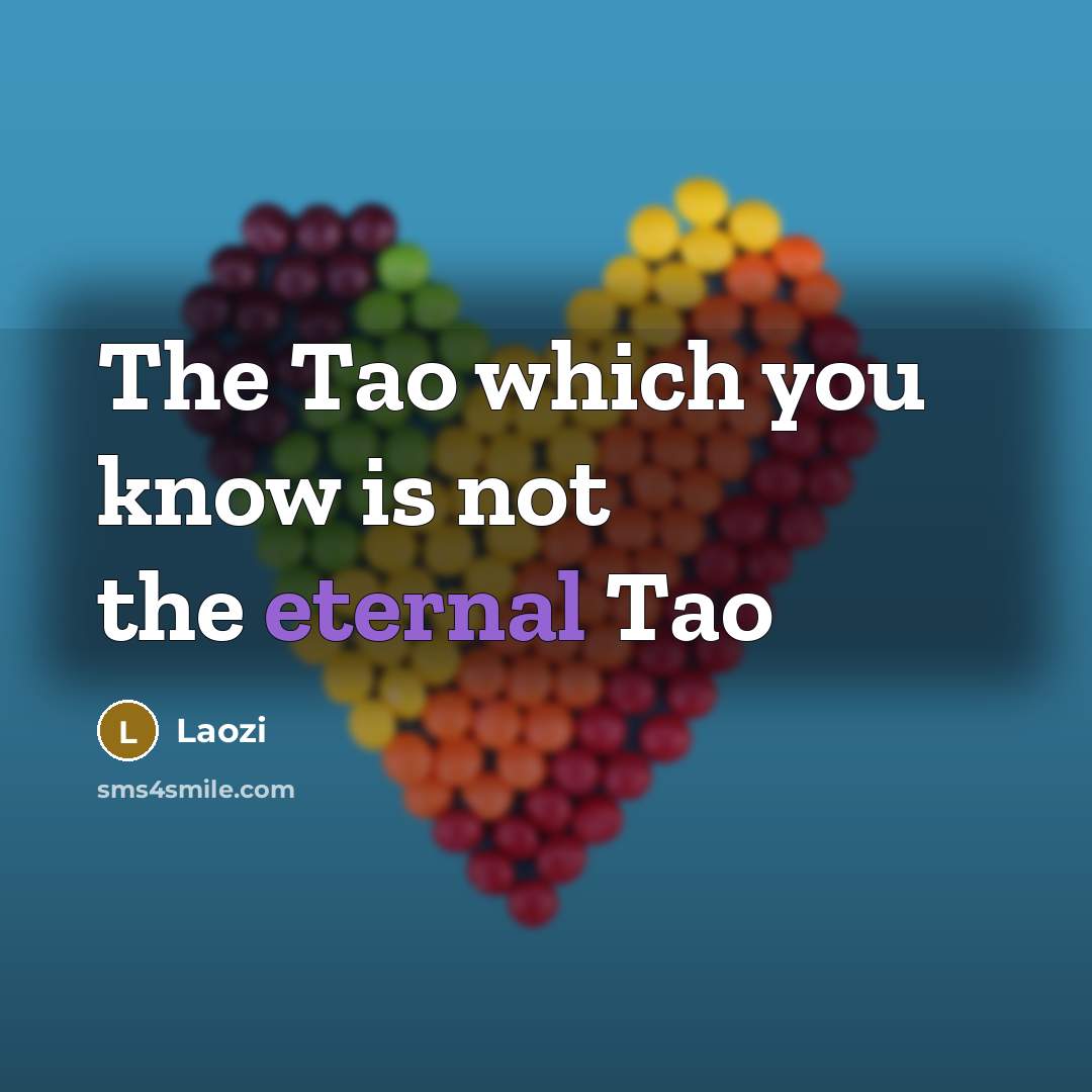 “The Tao which you know is not the eternal Tao…” quote by Laozi