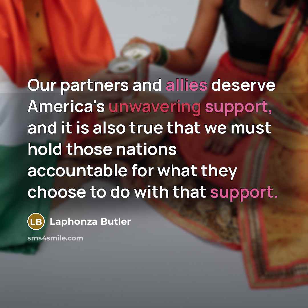 “Our partners and allies deserve America's unwavering support, and it…” quote by Laphonza Butler