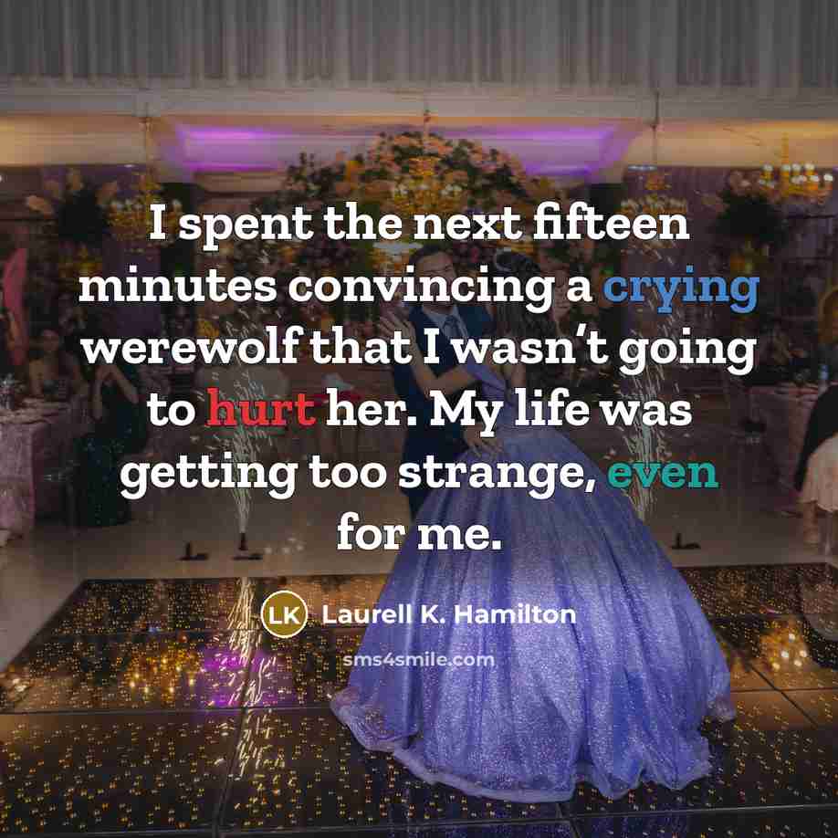 “I spent the next fifteen minutes convincing a crying werewolf…” quote by Laurell K. Hamilton