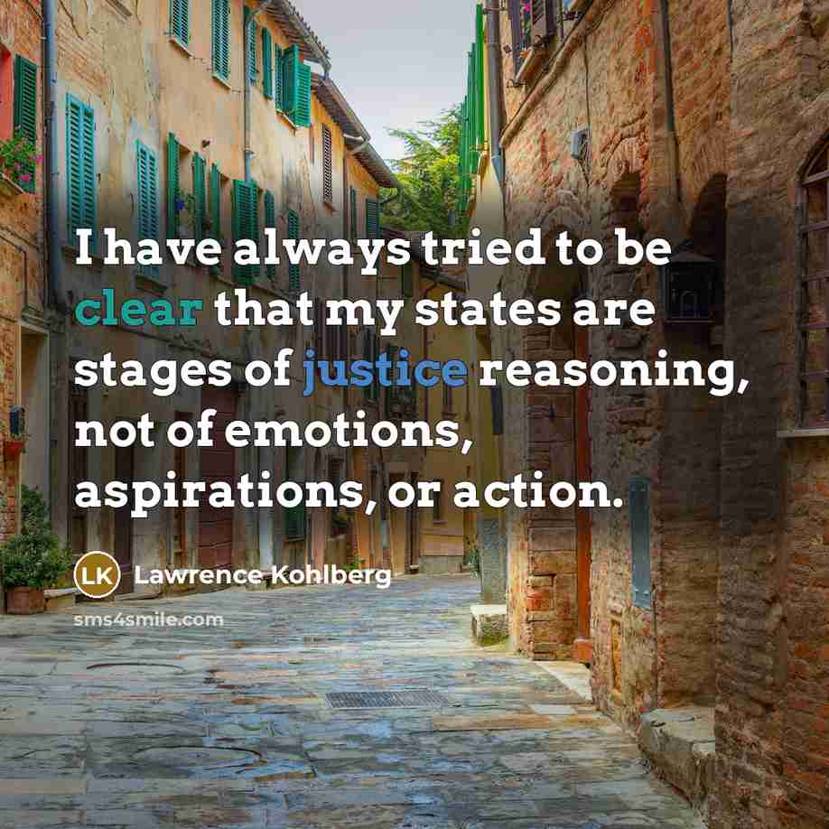 “I have always tried to be clear that my states…” quote by Lawrence Kohlberg